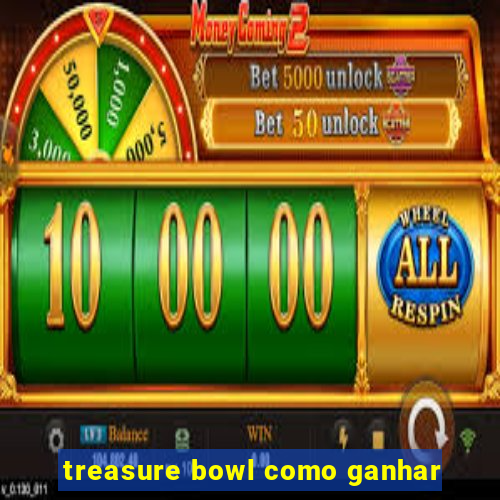 treasure bowl como ganhar